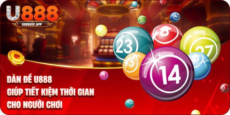 Dàn đề U888 giúp tiết kiệm thời gian cho người chơi